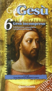 Gesù. Vol. 6: Gesù incompreso libro di Biscontin C. (cur.); Laurita R. (cur.)