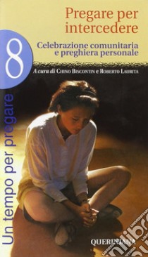 Un tempo per pregare. Vol. 8: Pregare per intercedere libro di Biscontin C. (cur.); Laurita R. (cur.)