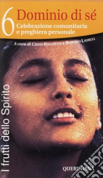 I frutti dello Spirito. Vol. 6: Dominio di sé libro di Biscontin C. (cur.); Laurita R. (cur.)