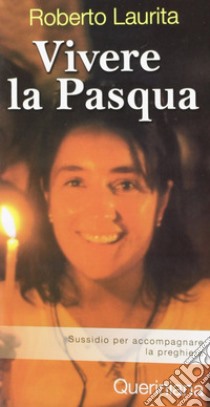 Vivere la Pasqua. Sussidio per accompagnare la preghiera libro di Laurita Roberto