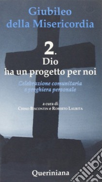 Giubileo della Misericordia. Vol. 2: Dio ha un progetto per noi libro di Biscontin Chino; Laurita Roberto