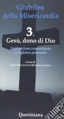 Giubileo della Misericordia. Vol. 3: Gesù dono di Dio libro di Biscontin Chino; Laurita Roberto