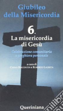 La misericordia di Gesù. Vol. 6: La misericordia di Gesù libro di Biscontin Chino; Laurita Roberto