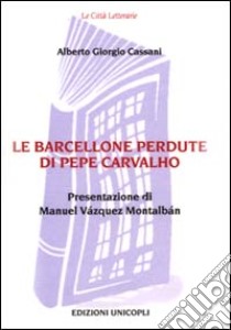 Le Barcellone perdute di Pepe Carvalho libro di Cassani Alberto Giorgio