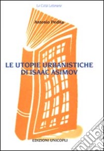 Le utopie urbanistiche di Isaac Asimov libro di Pedna Antonio