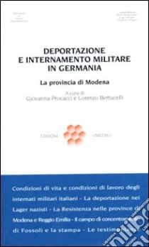 Deportazione e internamento militare in Germania. La provincia di Modena libro di Procacci G. (cur.); Bertucelli L. (cur.)