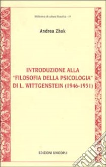 Introduzione alla «Filosofia della psicologia» di L. Wittgenstein (1946-1951) libro di Zhok Andrea