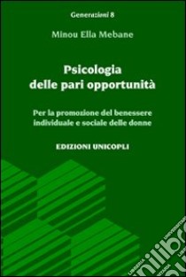 Psicologia delle pari opportunità. Per la promozione del benessere individuale e sociale delle donne libro di Mebane Minou E.