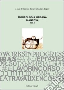 Morfologia urbana. Ediz. illustrata. Vol. 1: Mantova libro di Bersani E. (cur.); Bogoni B. (cur.)