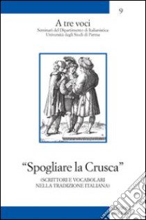 Spogliare la crusca. Scrittori e vocabolari nella tradizione italiana libro di Marazzini Claudio; Raboni Giulia; Gibellini Pietro