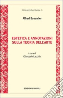 Estetica e annotazioni sulla teoria dell'arte libro di Baeumler Alfred; Lacchin G. (cur.)