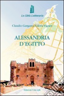 Alessandria d'Egitto libro di Gargano Claudio; Vignes Valeria