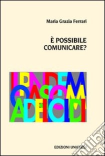 È possibile comunicare libro di Ferrari M. Grazia