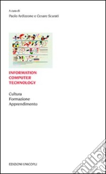 Information computer technology. Cultura formazione apprendimento libro di Ardizzone P. (cur.); Scurati C. (cur.)