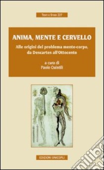 Anima, mente e cervello. Alle origini del problema mente-corpo, da Descartes all'Ottocento libro di Quintili P. (cur.)