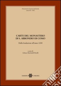 Carte del monastero di S. Abbondio di Como. Dalla fondazione all'anno 1200 libro di Martinelli Perelli L. (cur.)