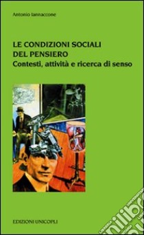 Le condizioni sociali del pensiero. Contesti sociali e culturali libro di Iannaccone Antonio