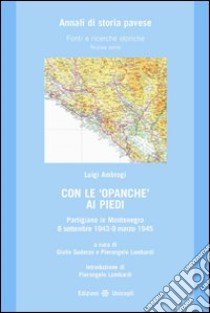 Con le opanche ai piedi. Partigiano in Montenegro 8 settembre 1943-9 marzo 1945 libro di Ambrogi Luigi; Guderzo G. (cur.); Lombardi P. (cur.)