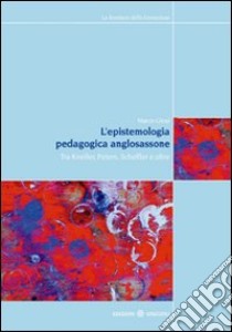 L'Epistemologia pedagogica anglosassone. Tra Kneller, Peters, Scheffler e oltre libro di Giosi Marco