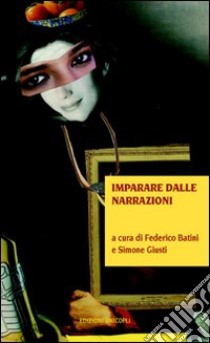 Imparare dalle narrazioni libro di Batini F. (cur.); Giusti S. (cur.)