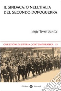 Il Sindacato nell'Italia del secondo dopoguerra libro di Torre Santos Jorge