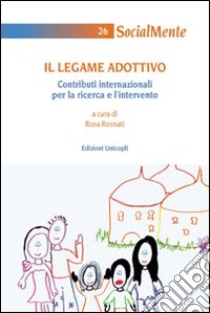 Il Legame adottivo. Contributi internazionali per la ricerca e l'intervento libro di Rosnati R. (cur.)