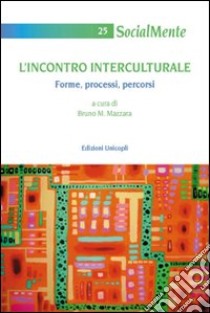 L'Incontro interculturale. Forme, processi, percorsi libro di Mazzara B. M. (cur.)