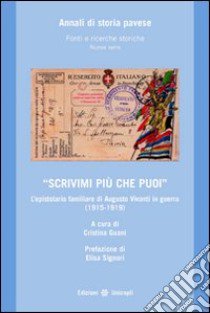 «Scrivimi più che puoi». L'epistolario familiare di Augusto Viviani in guerra (1915-1919) libro di Guani Cristina