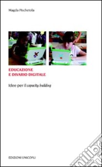 Educazione e divario digitale. Idee per il «capacity building» libro di Pischetola Magda