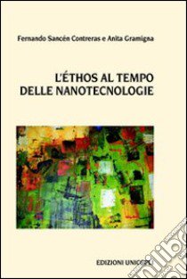 L'ethos al tempo delle nanotecnologie libro di Gramigna Anita; Contreras Fernando S.