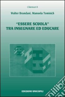 «Essere scuola» tra insegnare ed educare libro di Brandani Walter; Tomisich Manuela