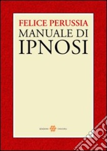 Ipnosi. Manuale di psicotecnica della trance libro di Perussia Felice