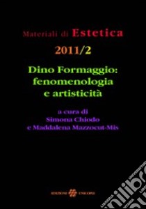 Dino Formaggio. Fenomenologia e artisticità libro di Chiodo S. (cur.); Mazzocut Mis M. (cur.)