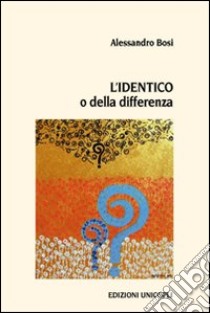 L'identico o della differenza libro di Bosi Alessandro