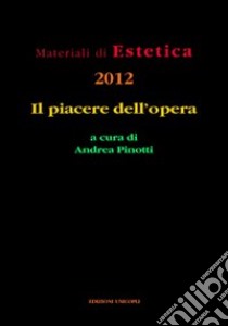 Il piacere dell'opera libro di Pinotti A. (cur.)