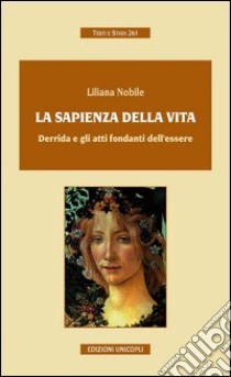 La sapienza della vida. Derrida e gli atti fondanti dell'essere libro di Nobile Liliana