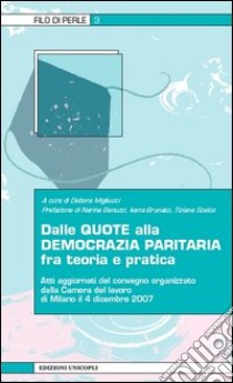 Dalle quote alla democrazia paritaria fra teoria e pratica libro di Migliucci D. (cur.)