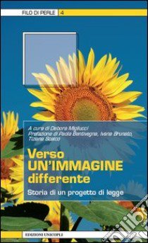 Verso un'immagine differente. Storia di un progetto di legge libro di Migliucci D. (cur.)