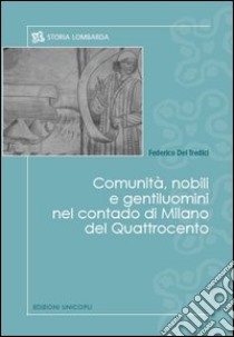 Comunità, nobili e gentiluomini nel contado di Milano del Quattrocento libro di Del Tredici Federico