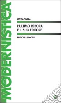 L'ultimo Rebora e il suo editore libro di Piazza Isotta