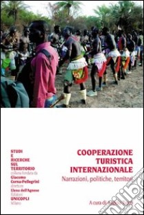 Cooperazione turistica internazionale. Narrazioni, politiche, territori libro di Turco A. (cur.)