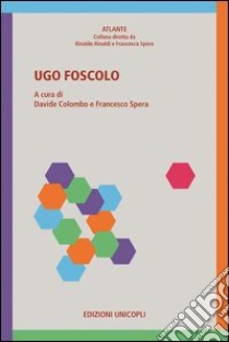 Ugo Foscolo libro di Colombo D. (cur.); Spera F. (cur.)