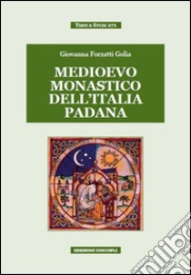 Medievo monastico dell'Italia padana libro di Forzatti Golia Giovanna