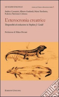 L'eterocronia creatrice. Temporalità ed evoluzione in Stephen J. Gould libro