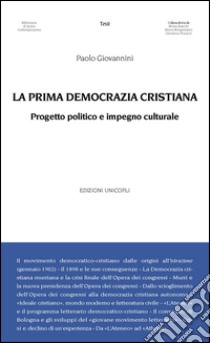 La prima democrazia cristiana. Progetto politico e impegno culturale libro di Giovannini Paolo