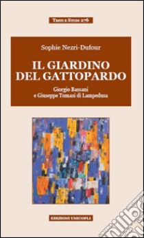Il giardino del Gattopardo. Giorgio Bassani a Giuseppe Tomasi di Lampedusa libro di Nezri Dufour Sophie
