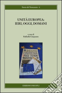 Unità europea. Ieri, oggi, domani libro di Cinquanta R. (cur.)