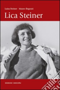 Lica Steiner libro di Steiner Luisa; Begozzi Mauro