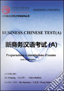 A Business chinese test. Preparazione e simulazione d'esame libro di Bulfoni C. (cur.); Zhigang J. (cur.)