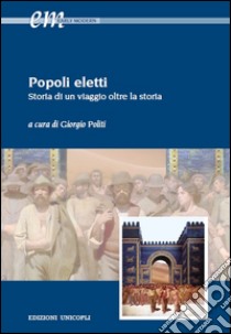 Popoli eletti. Storia di un viaggio oltre la storia libro di Politi G. (cur.)